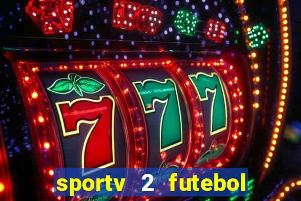 sportv 2 futebol play hd